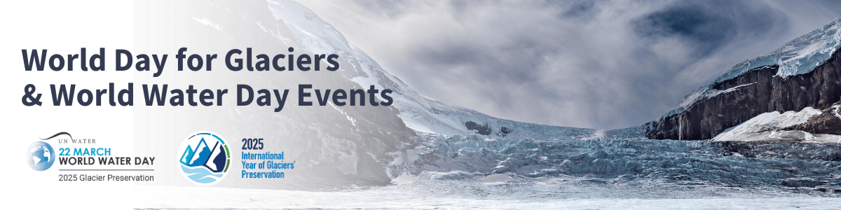 World Day for Glaciers & World Water Day Events