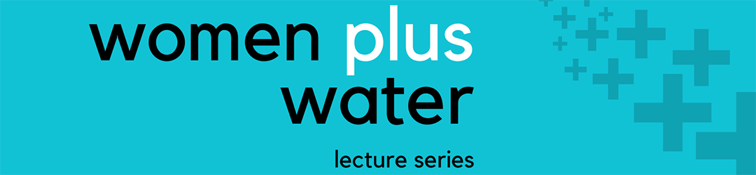 Women Plus Water Lecture Series
